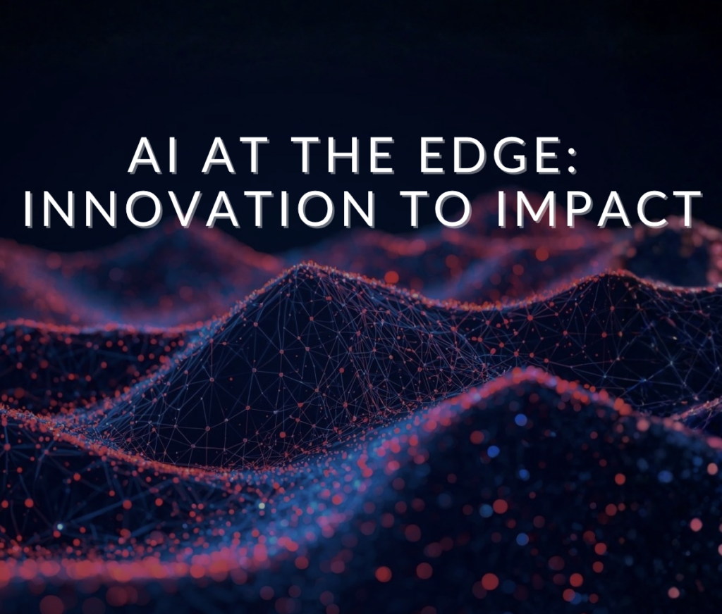 AI at the Edge: Innovation to Impact